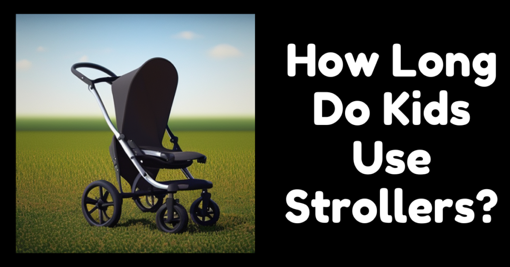 How Long Do Kids Use Strollers? 