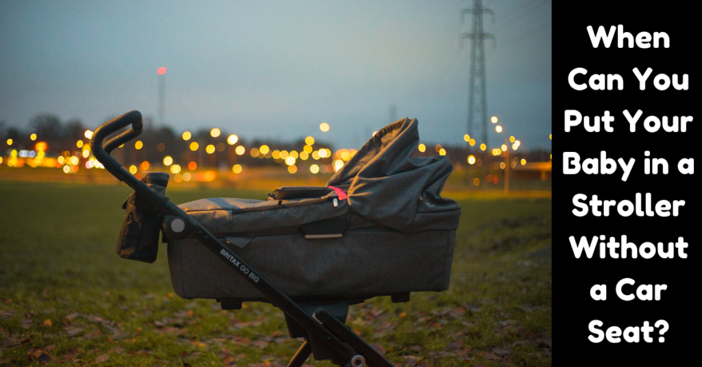 when to put baby in stroller without car seat